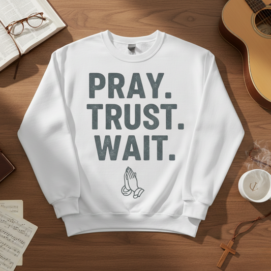 Pray Trust Wait Sweatshirt